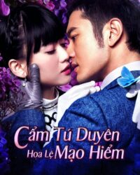 Cẩm Tú Duyên Hoa Lệ Mạo Hiểm